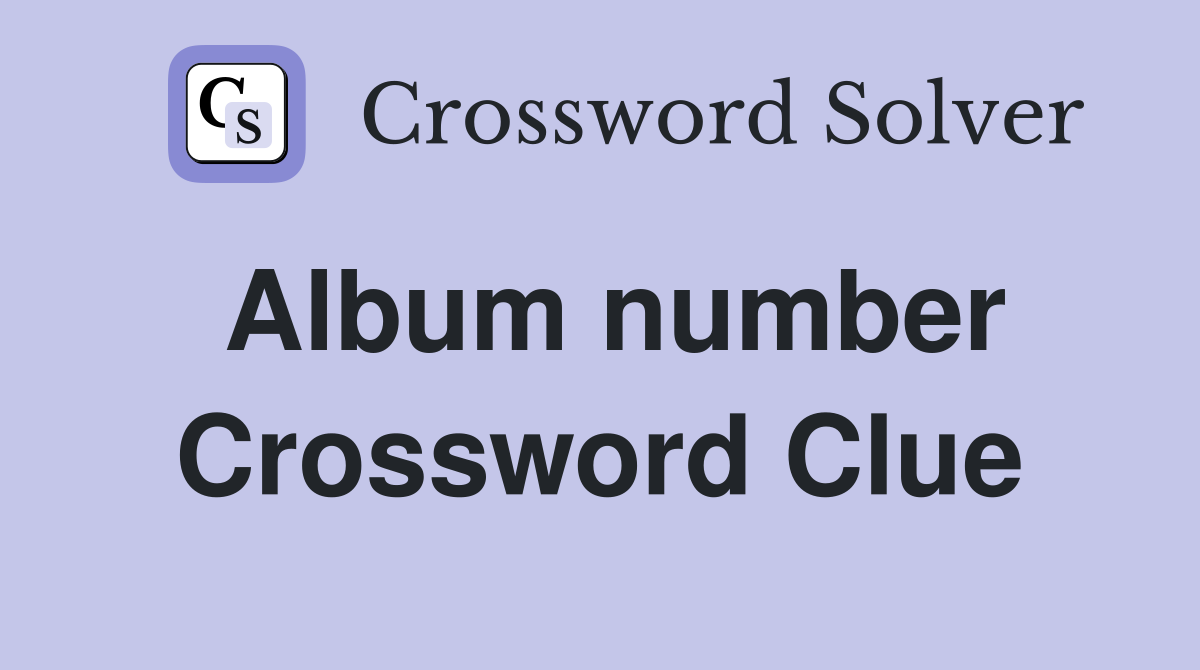 Album number Crossword Clue Answers Crossword Solver